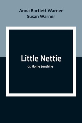 Little Nettie; or, Home Sunshine