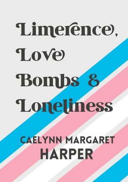 Limerence, Love Bombs & Loneliness