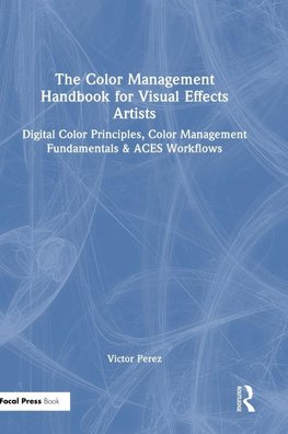The Color Management Handbook for Visual Effects Artists