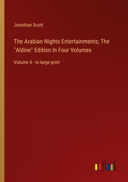 The Arabian Nights Entertainments; The "Aldine" Edition In Four Volumes