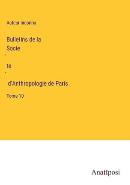 Bulletins de la Socie¿te¿ d'Anthropologie de Paris