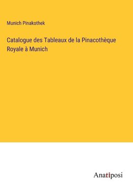 Catalogue des Tableaux de la Pinacothèque Royale à Munich