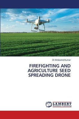 FIREFIGHTING AND AGRICULTURE SEED SPREADING DRONE
