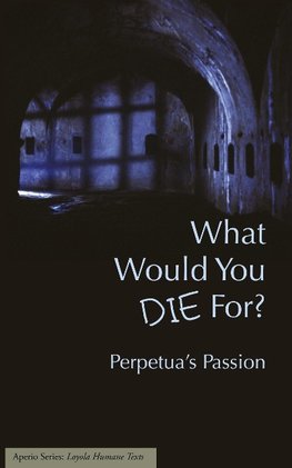 What Would You Die For? Perpetua's Passion