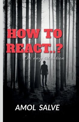 "HOW TO REACT..?