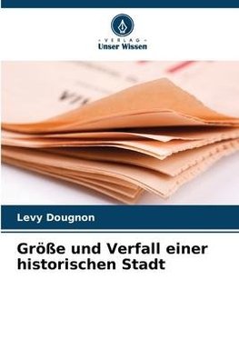 Größe und Verfall einer historischen Stadt
