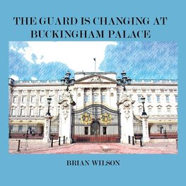 THE GUARD IS CHANGING AT BUCKINGHAM PALACE