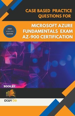 Case Based Practice Questions for Microsoft Azure Fundamentals Exam AZ-900 Certification - First Edition 2026