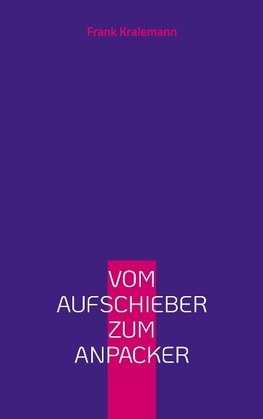 Vom Aufschieber zum Anpacker