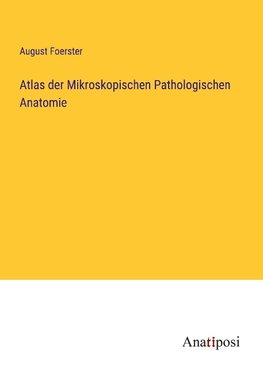 Atlas der Mikroskopischen Pathologischen Anatomie