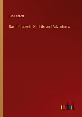 David Crockett: His Life and Adventures