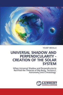 UNIVERSAL SHADOW AND PERPENDICULARITY - CREATION OF THE SOLAR SYSTEM