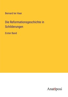 Die Reformationsgeschichte in Schilderungen
