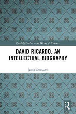 David Ricardo. An Intellectual Biography