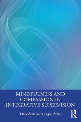 Mindfulness and Compassion in Integrative Supervision