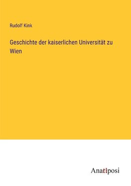 Geschichte der kaiserlichen Universität zu Wien