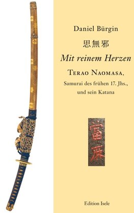 "Mit reinem Herzen" - Terao Naomasa, Samurai des frühen 17. Jhs., und sein Katana