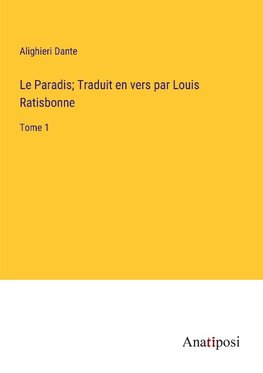 Le Paradis; Traduit en vers par Louis Ratisbonne