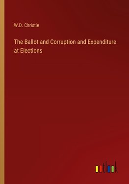 The Ballot and Corruption and Expenditure at Elections