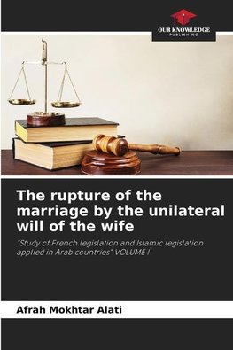 The rupture of the marriage by the unilateral will of the wife