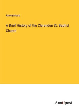 A Brief History of the Clarendon St. Baptist Church