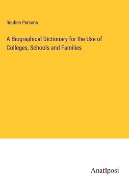 A Biographical Dictionary for the Use of Colleges, Schools and Families