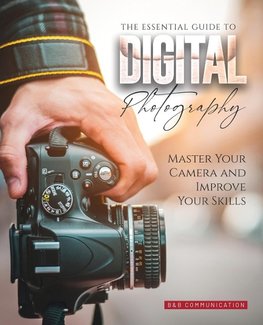 The Essential Guide to Digital Photography