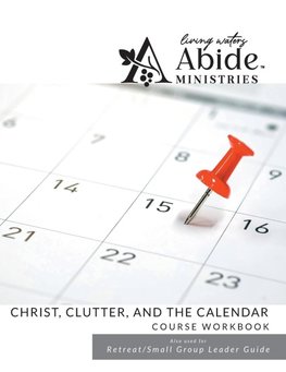 Christ , Clutter & the Calendar - Workbook (& Leader Guide)