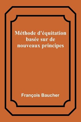 Méthode d'équitation basée sur de nouveaux principes