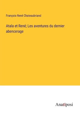 Atala et René; Les aventures du dernier abencerage