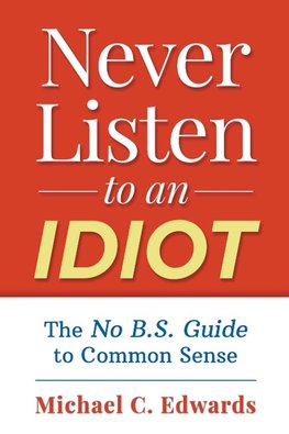 Never Listen To An Idiot