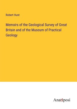 Memoirs of the Geological Survey of Great Britain and of the Museum of Practical Geology
