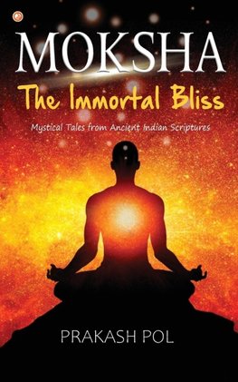 MOKSHA - The Immortal Bliss