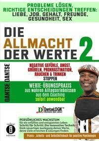 Die Allmacht der Werte 2:Probleme lösen, richtige Entscheidungen treffen: Liebe, Job, Gehalt, Freunde, Gesundheit, Sex