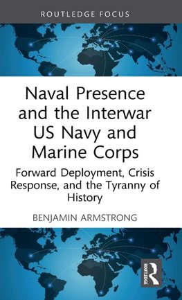 Naval Presence and the Interwar US Navy and Marine Corps