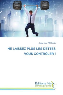 NE LAISSEZ PLUS LES DETTES VOUS CONTRÔLER !