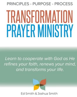 The Principles, Purpose, and Process of Transformation Prayer Ministry