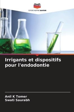 Irrigants et dispositifs pour l'endodontie
