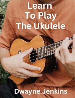 Learn To Play The Ukulele