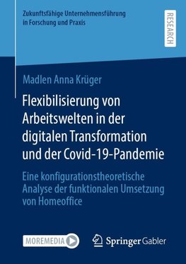 Flexibilisierung von Arbeitswelten in der digitalen Transformation und der Covid-19-Pandemie
