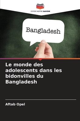 Le monde des adolescents dans les bidonvilles du Bangladesh