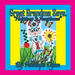 Great Grandma Says, "Happiness Is Acceptance!"