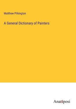 A General Dictionary of Painters