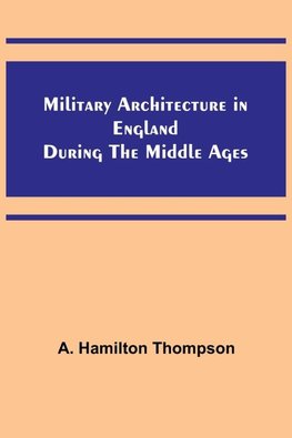 Military Architecture in England During the Middle Ages