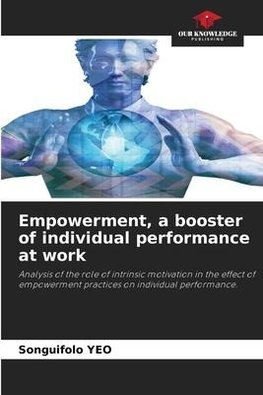 Empowerment, a booster of individual performance at work