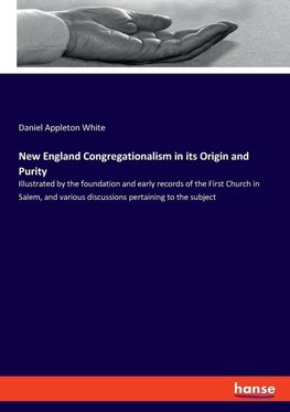 New England Congregationalism in its Origin and Purity