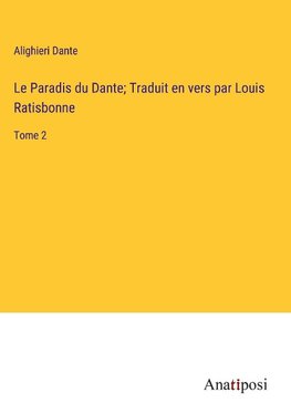Le Paradis du Dante; Traduit en vers par Louis Ratisbonne