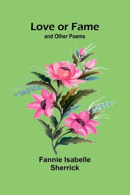 Love or Fame; and Other Poems