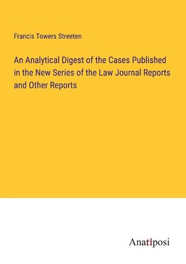 An Analytical Digest of the Cases Published in the New Series of the Law Journal Reports and Other Reports
