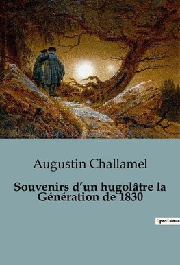 Souvenirs d'un hugolâtre la Génération de 1830